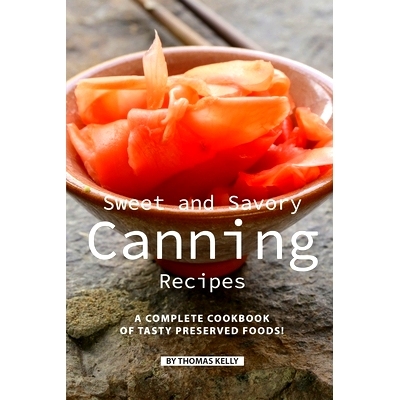 预订 Sweet and Savory Canning Recipes: A Complete Cookbook of Tasty Preserved Foods!: 9781086481426