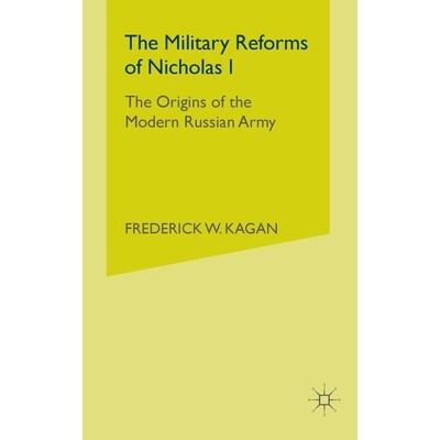 预订 The Military Reforms of Nicholas I: The Origins of the Modern Russian Army: 9781349414956