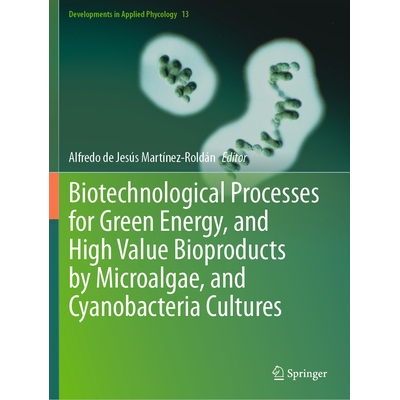 预订 Biotechnological Processes for Green Energy, and High Value Bioproducts by Microalgae, and Cyanobacteria Cultures