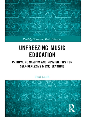 预订 Unfreezing Music Education: Critical Formalism and Possibilities for Self-Reflexive Music Learning 解冻音乐教育：自