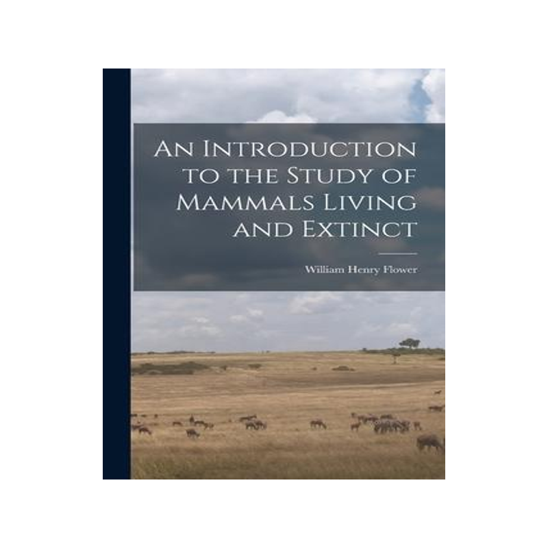 [预订]An Introduction to the Study of Mammals Living and Extinct 9781017093339