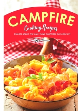 预订 Campfire Cooking Recipes: S’mores Aren’t the Only Thing Campfires Can Cook Up!: 9781696841283