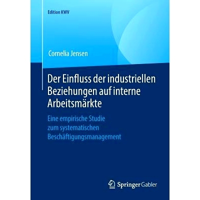 预订 Der Einfluss der industriellen Beziehungen auf interne Arbeitsmärkte: Eine empirische Studie zum systematischen Be
