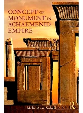 预订 The Concept of Monument in Achaemenid Empire 阿契美尼德帝国纪念碑的概念: 9781138055919