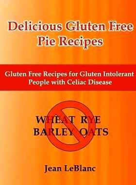 预订 Delicious Gluten Free Pie Recipes: Gluten Free Recipes for Gluten Intolerant People with Celiac Sprue Disease: 9781