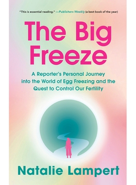 预订 The Big Freeze: A Reporter’s Personal Journey into the World of Egg Freezing and the Quest to Control Our Fertilit