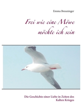 预订 Frei wie eine Möwe möchte ich sein: Die Geschichte einer Liebe in Zeiten des Kalten Krieges: 9783752609189