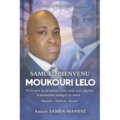 预订 Samuel Bienvenue Moukouri Lelo: Vivre avec la drépanocytose, tenir avec dignité, transmettre au-delà de la mort