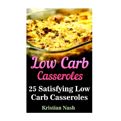 预订 Low Carb Casseroles: 25 Satisfying Low Carb Casseroles: 9781548367367