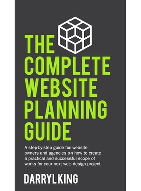 预订 The Complete Website Planning Guide: A step-by-step guide for website owners and agencies on how to create a practi