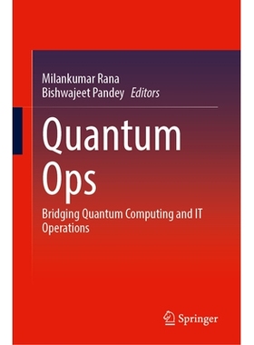 预订 Quantum Ops: Bridging Quantum Computing and IT Operations 量子行动：连接量子计算与信息技术运算: 9783032107749