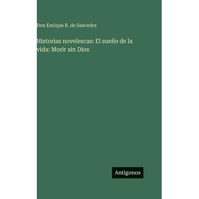预订 Historias novelescas: El sueño de la vida: Morir sin Dios: 9783386904896