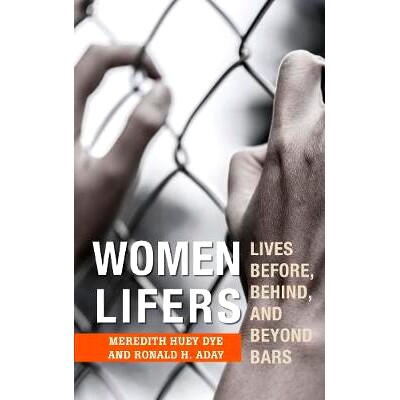 预订 Women Lifers: Lives Before, Behind, and Beyond Bars 女性人生者：生活在酒吧之前，之后，与之后: 9781538113028