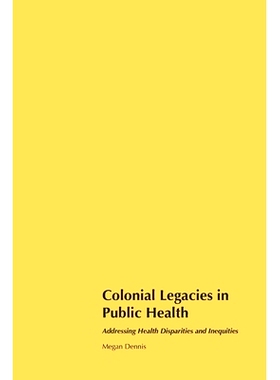 预订 Colonial Legacies in Public Health: Addressing Health Disparities and Inequities: 9781778902888