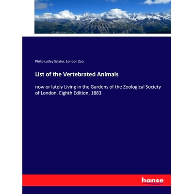 预订 List of the Vertebrated Animals: now or lately Living in the Gardens of the Zoological Society of London. Eighth Ed