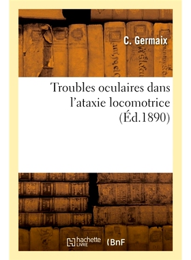 预订 Troubles Oculaires Dans l’Ataxie Locomotrice 运动性共济失调的眼部疾病: 9782019222437