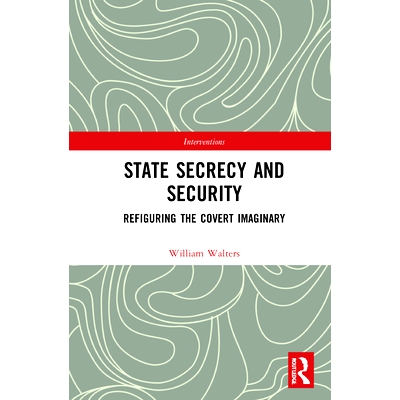 预订 State Secrecy and Security: Refiguring the Covert Imaginary 秘密的产生：不透明状态: 9781138285439