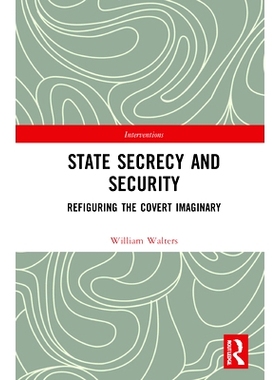 预订 State Secrecy and Security: Refiguring the Covert Imaginary 秘密的产生：不透明状态: 9781138285439
