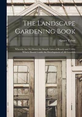 [预订]The Landscape Gardening Book [microform]: Wherein Are Set Down the Simple Laws of Beauty and Utility 9781013636288
