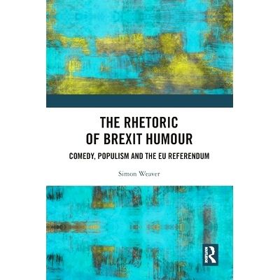 预订 The Rhetoric of Brexit Humour: Comedy, Populism and the EU Referendum 英国脱欧幽默修辞学：喜剧、民粹主义与欧盟公投:
