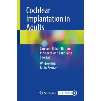预订 Cochlear Implantation in Adults Care and Rehabilitation in Speech and Language Therapy 9783662722299