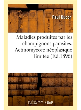 预订 Maladies produites par les champignons parasites. Actinomycose néoplasique limitée 由寄生真菌引起的疾病。局限性肿
