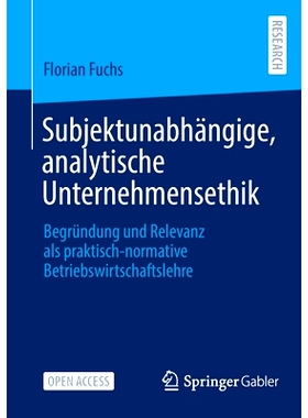 预订 Subjektunabhängige, analytische Unternehmensethik: Begründung und Relevanz als praktisch-normative Betriebswirtsc