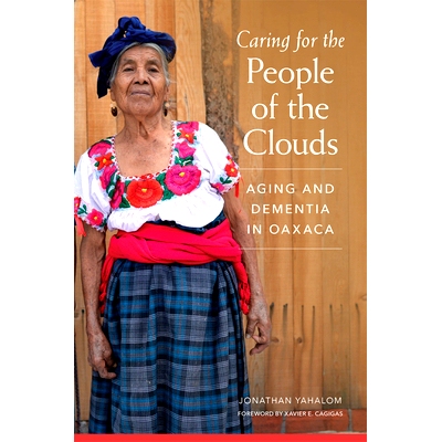 预订 Caring for the People of the Clouds: Aging and Dementia in Oaxaca 照顾云上人：瓦哈卡的衰老和痴呆症: 9780806163048