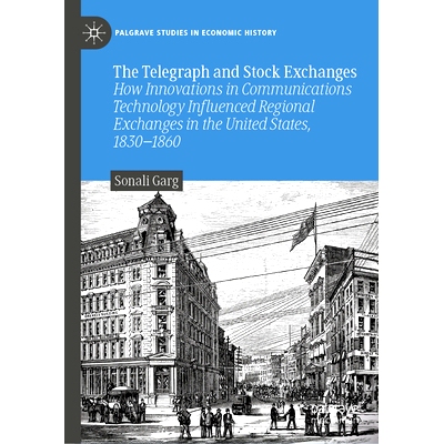 预订 The Telegraph and Stock Exchanges: How Innovations in Communications Technology Influenced Regional Exchanges in th