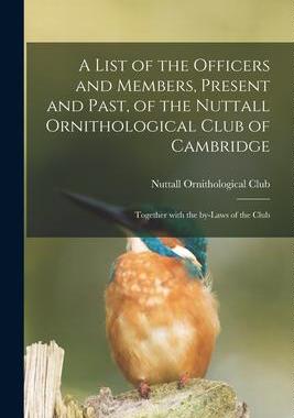 [预订]A List of the Officers and Members, Present and Past, of the Nuttall Ornithological Club of Cambridg 9781014245359