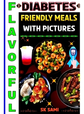 预订 Flavorful Diabetes Friendly Meals with Pictures: 56 Selective and Informative Recipes Cookbook: 9798328057615