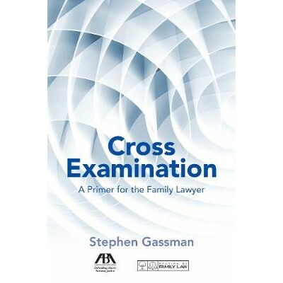 预订 Cross Examination: A Primer for the Family Lawyer 交叉询问：家庭律师入门: 9781634255653