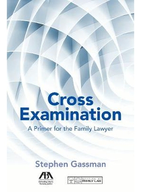 预订 Cross Examination: A Primer for the Family Lawyer 交叉询问：家庭律师入门: 9781634255653