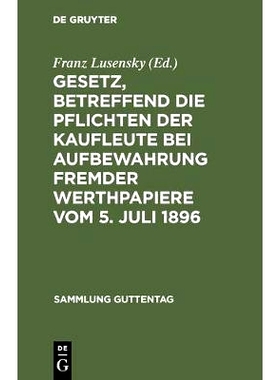 预订 Gesetz, betreffend die Pflichten der Kaufleute bei Aufbewahrung fremder Werthpapiere vom 5. Juli 1896: Text-Ausgabe