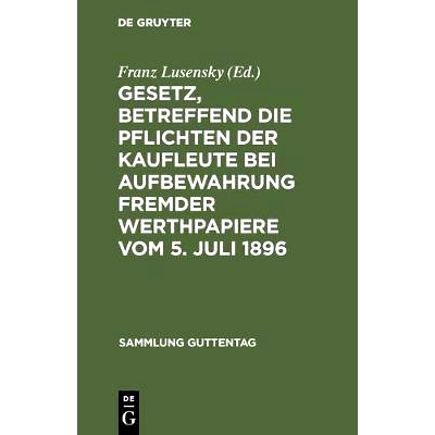 预订 Gesetz, betreffend die Pflichten der Kaufleute bei Aufbewahrung fremder Werthpapiere vom 5. Juli 1896: Text-Ausgabe