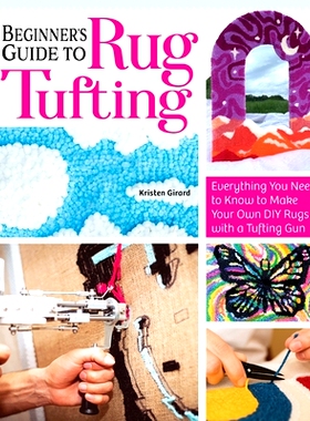 预订 Beginner’s Guide to Rug Tufting: Make One-Of-A-Kind Rugs, Wall Hangings, and Décor with a Tufting Gun: 9781639810