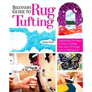 预订 Beginner’s Guide to Rug Tufting: Make One-Of-A-Kind Rugs, Wall Hangings, and Décor with a Tufting Gun: 9781639810