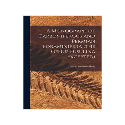 [预订]A Monograph of Carboniferous and Permian Foraminifera (the Genus Fusulina Excepted) 9781019199978