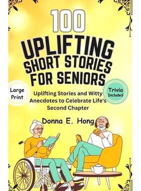 预订 100 Uplifting Short Stories for Seniors: Uplifting Stories and Witty Anecdotes to Celebrate Life’s Second Chapter: