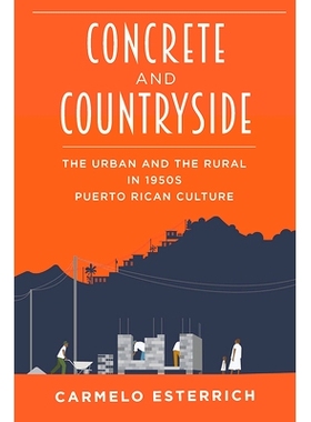预订 Concrete and Countryside: The Urban and the Rural in 1950s Puerto Rican Culture: 9780822965398