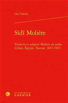 [预订]Sidi Moliere: Traduire Et Adapter Moliere En Arabe (Liban, Egypte, Tunisie, 1847-1967) 9782406149262