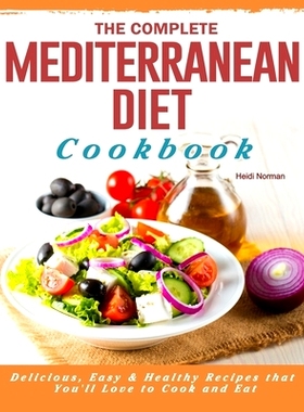 预订 The Complete Mediterranean Diet Cookbook: Delicious, Easy & Healthy Recipes that You'll Love to Cook and Eat