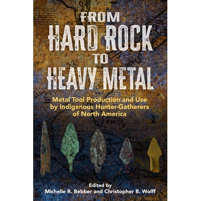 预订 From Hard Rock to Heavy Metal: Metal Tool Production and Use by Indigenous Hunter-Gatherers of North America 从硬摇