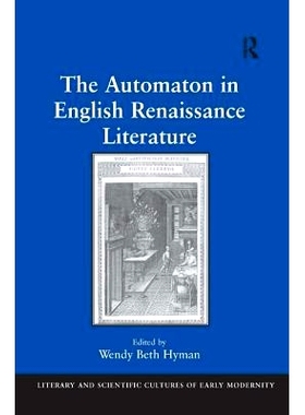 预订 The Automaton in English Renaissance Literature 英国文艺复兴时期文学中的机器人: 9780754668657
