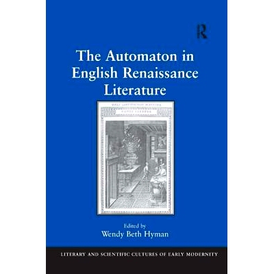 预订 The Automaton in English Renaissance Literature 英国文艺复兴时期文学中的机器人: 9780754668657