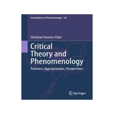 [预订]Critical Theory and Phenomenology: Polemics, Appropriations, Perspectives 9783031276149