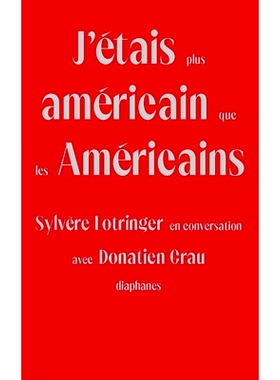 预订 J’étais plus américain que les Américains: Sylvère Lotringer en conversation avec Donatien Grau 我加上美国是美