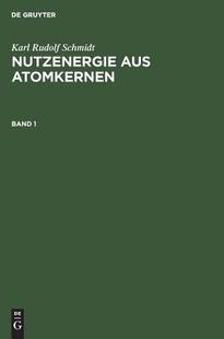 NUTZENERGIE AUS ATOMKERNEN SCHMIDT BD. 9783111075280 预订