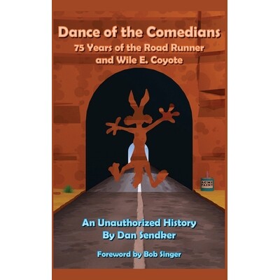 预订 Dance of the Comedians - 75 Years of the Road Runner and Wile E. Coyote - An Unauthorized History: 9798887715377