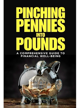 预订 Pinching Pennies Into Pounds: A Comprehensive Guide to Financial Well-Being: 9798321330760